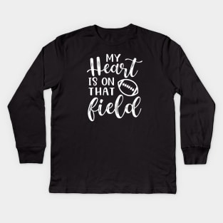 My Heart Is On That Field Football Mom Kids Long Sleeve T-Shirt